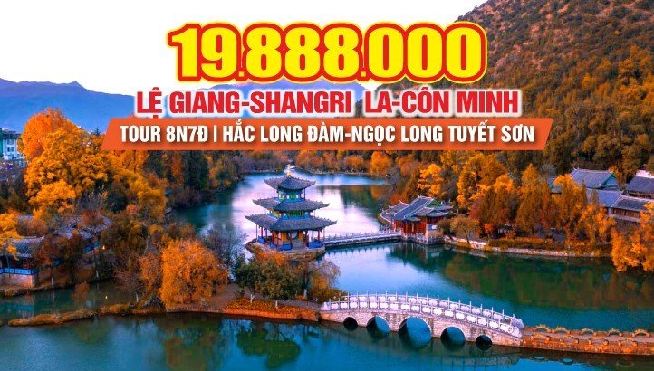 Tour du lịch LỆ GIANG - SHANGRILA - CÔN MINH - ĐẠI LÝ- Tour Trung quốc thắng cảnh Vân Nam 8N8Đ charter chuyến bay riêng khác biệt