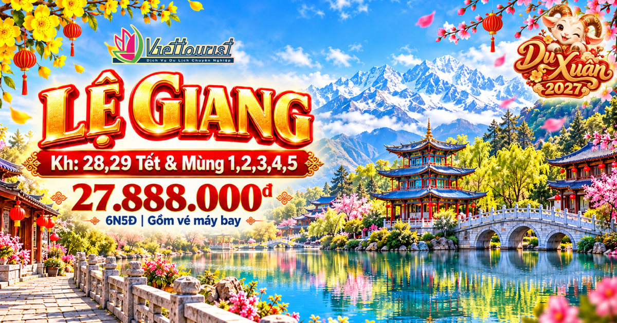 Tour Tết Nguyên Đán Lệ Giang – Shangri-La – Đại Lý – Côn Minh 6N5Đ | Ngọc Long Tuyết Sơn – Hồ Nhĩ Hải