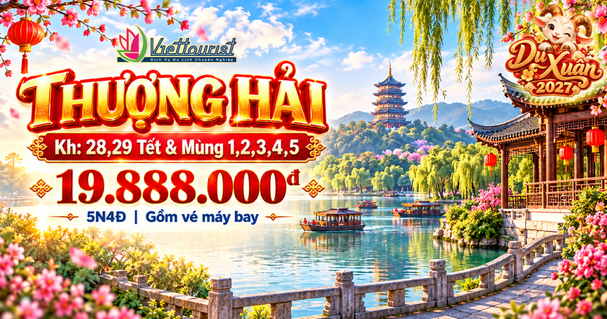 TOUR DU LỊCH TẾT TRUNG QUỐC 5N4Đ | THƯỢNG HẢI - HÀNG CHÂU - TÔ CHÂU - Ô TRẤN NGÀN NĂM