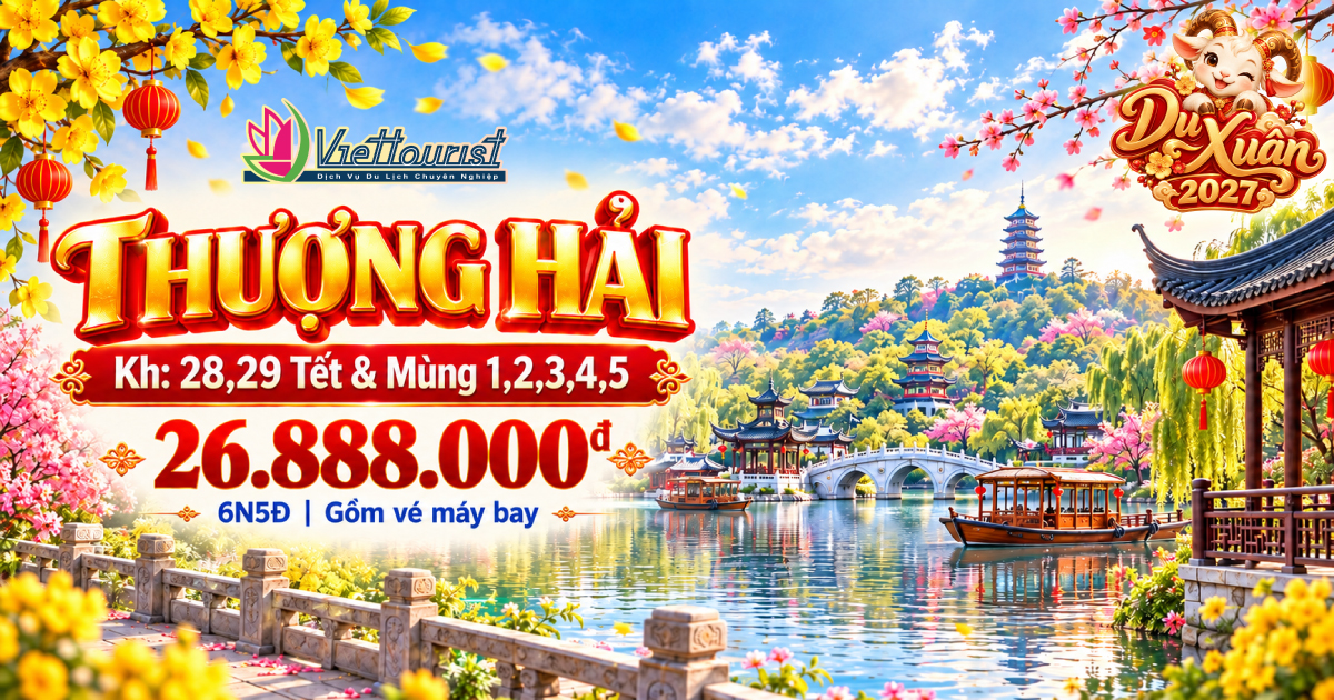 TOUR DU LỊCH TẾT TRUNG QUỐC 6N5Đ | THƯỢNG HẢI - BẮC KINH - HÀNG CHÂU - Ô TRẤN