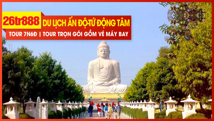 Tour du lịch Noel-NewYear hành hương đất Phật Ấn Độ - Tứ Động Tâm - Lumbini - Bodh Gaya - Varanasi - Kushinagar 7N6Đ Bay thẳng New Delhi