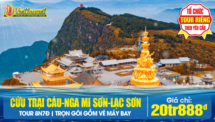 Tour du lịch Hè Cửu Trại Câu - Nga Mi Sơn - Lạc Sơn Đại Phật - Thành Đô - Công viên Gấu Trúc - Trùng Khánh 8Ngày 7Đêm