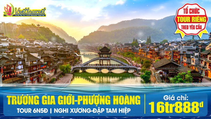 Tour du lịch hè Trương Gia Giới - Phượng Hoàng Cổ Trấn - Kỳ quan Thế Giới Đập Tam Hiệp - Charter bay thẳng Nghi Xương 6N5Đ