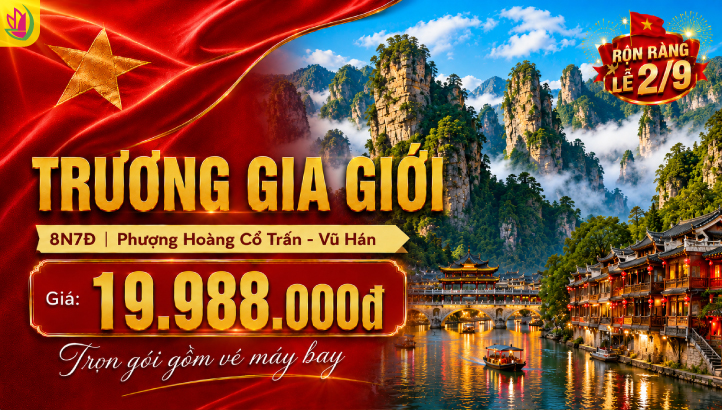 Tour Trương Gia Giới Lễ 2/9 8N7Đ | Vũ Hán – Phượng Hoàng Cổ Trấn
