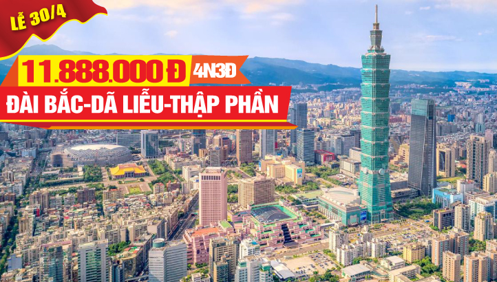 Tour Du Lịch Đài Loan Lễ 30/4 |Thủ Đô Đài Bắc - Dương Minh Sơn - Công viên Dã Liễu - Thập Phần - Cửu Phần 4N3Đ