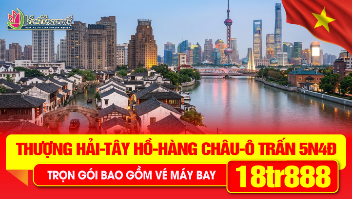 Du lịch Trung Quốc Lễ 30/4| Thượng Hải - Hàng Châu - Ô Trấn 5N4Đ