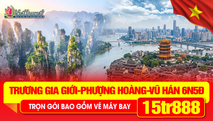 Tour du lịch Trung Quốc 30/4 | Vũ Hán - Kinh Châu - Trương gia giới - Phượng Hoàng Cổ Trấn 6N5Đ