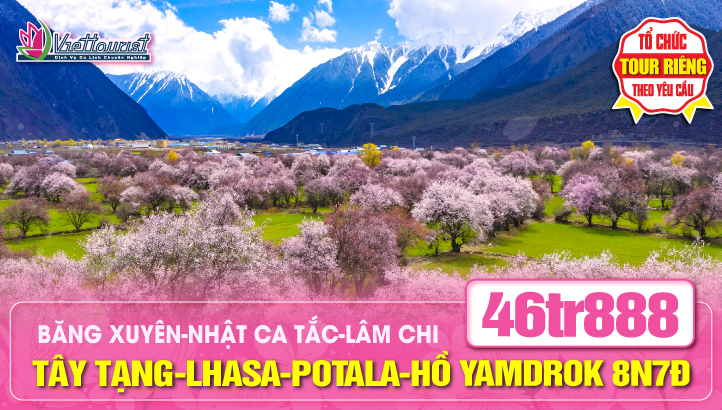 Tour du lịch Tây Tạng - Thánh Địa Hoa Anh Đào 8N7Đ | Lhasa - Cung điện Potala - Hồ Yamdrok - Băng Xuyên - Nhật Ca Tắc - Lâm Chi - Hồ Basum