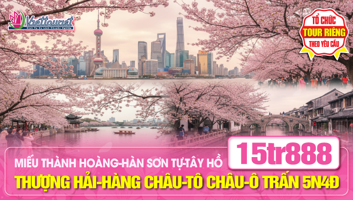 Tour du lịch Thượng Hải - Hàng Châu  - Tô Châu - Ô Trấn ngàn năm | Tour du lịch Trung Quốc 5N4Đ