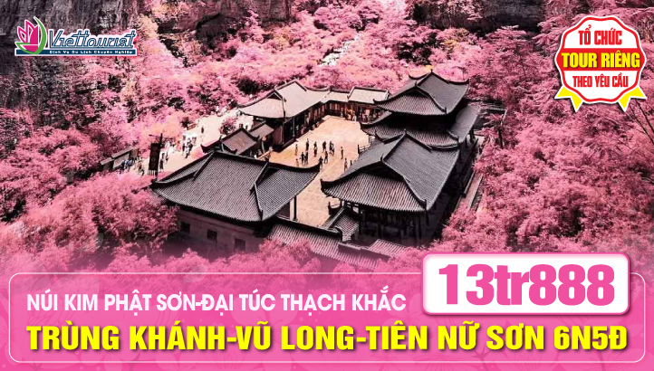 Du Lịch Trùng Khánh - Di sản Vũ Long - Tiên Nữ Sơn - Núi Jinfo KIM PHẬT SƠN - Vip tour Di sản Thế Giới Đại Túc Thạch Khắc - tour Trung Quốc 6N5Đ