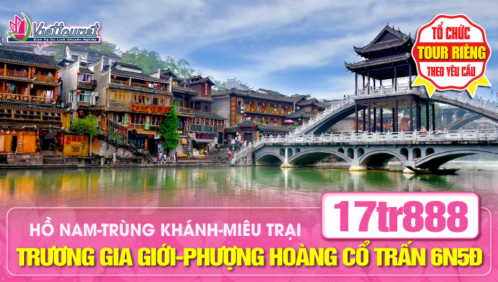 Tour du lịch Khám Phá Hồ Nam – Trùng Khánh 6N5Đ | Trương Gia Giới – Phượng Hoàng Cổ Trấn – Thiên Môn Sơn - Miêu Trại – 72 Kỳ Lầu