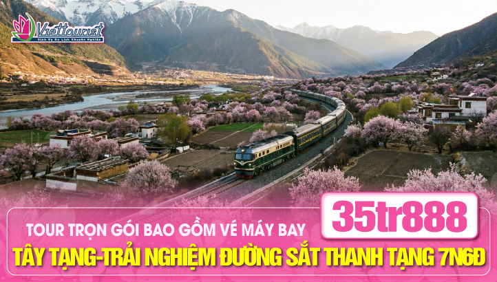 Tour du lịch Tây Tạng Mùa Hoa Anh Đào 7N6Đ | Trải nghiệm tàu đường sắt cao nguyên Thanh Tạng