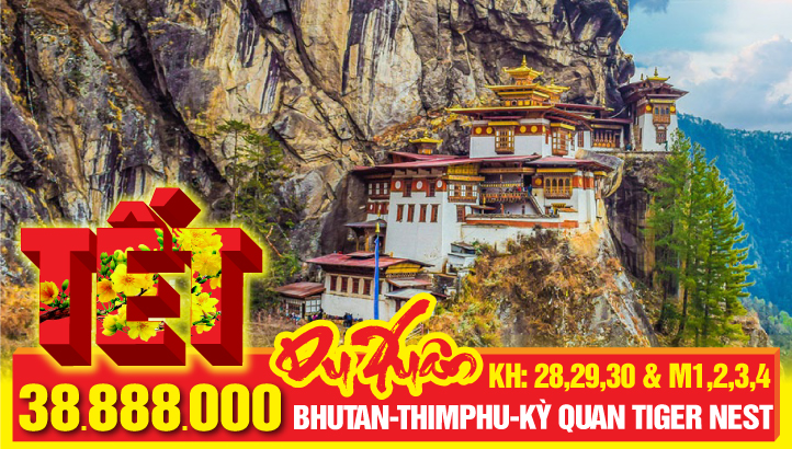 Tour Tết Nguyên Đán BHUTAN - THỦ ĐÔ THIMPHU - CỐ ĐÔ PUNAKHA - KỲ QUAN TIGERNEST - THÀNH PHỐ PARO - PHUNTSHOLING - JAYGAON - SILIGURI 6N6Đ