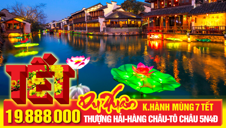 Tour Tết Nguyên Đán Thượng Hải - Hàng Châu - Ô Trấn ngàn năm - Tô Châu - Vô Tích 5N4Đ