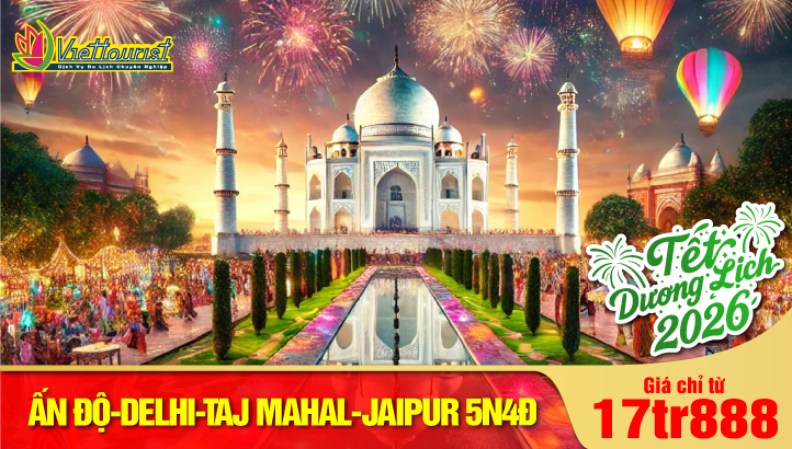 Tour Tết Dương Lịch Ấn Độ - New Delhi - Đền Taj Mahal Kỳ Quan Thế Giới- Thành Phố Hồng Jaipur 5N4Đ