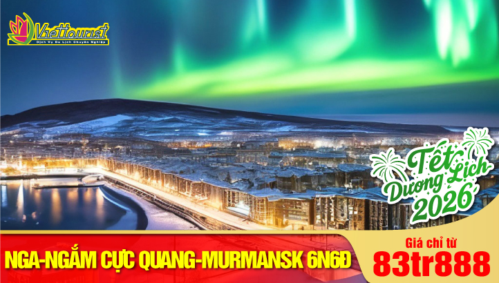 Tour Noel New Year Nga NGẮM BẮC CỰC QUANG 6N6Đ - Thành phố Tuyết Trắng Murmansk Cực Bắc nước Nga