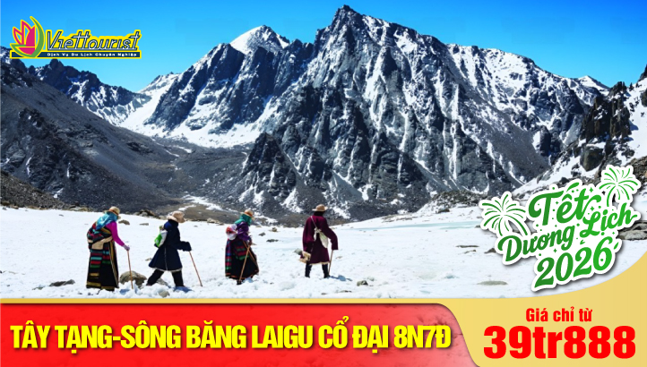 Tour du lịch Noel - New Year Tây Tạng 8N7Đ| Khám phá Sông Băng Laigu - Một Trong Ba Sông Băng Lớn Nhất Thế Giới