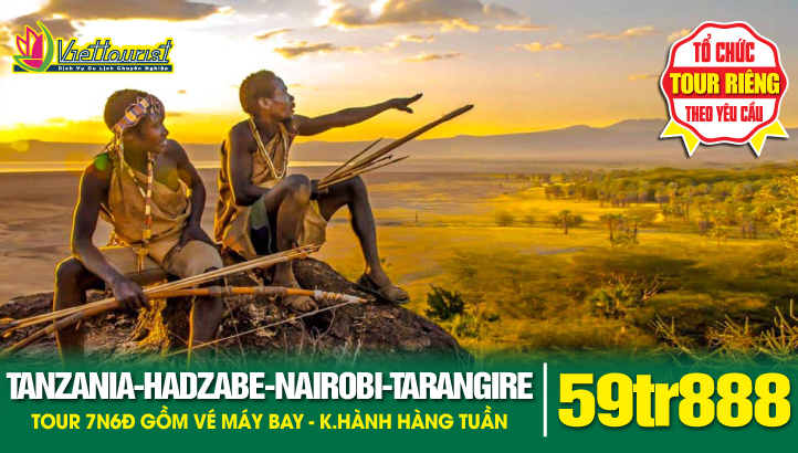 Du lịch TANZANIA 7N6Đ - Khám phá Châu Phi hoang dã | Nairobi - Arusha - Tarangire - Lake Eyasi village - Hadzabe tribe ( Bộ tộc săn bắn hái lượm ) - Mto Wa Mbu Village