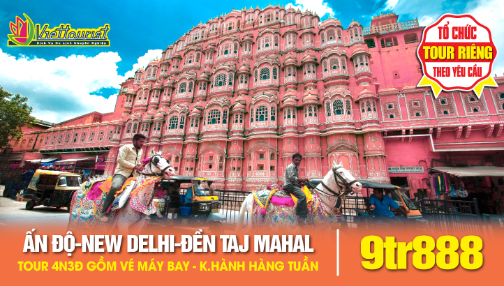 Tour du lịch ẤN ĐỘ 4N3Đ - THỦ ĐÔ NEW DELHI - ĐỀN TAJ MAHAL KỲ QUAN THẾ GIỚI - Tour kích cầu thứ 6 hàng tuần.