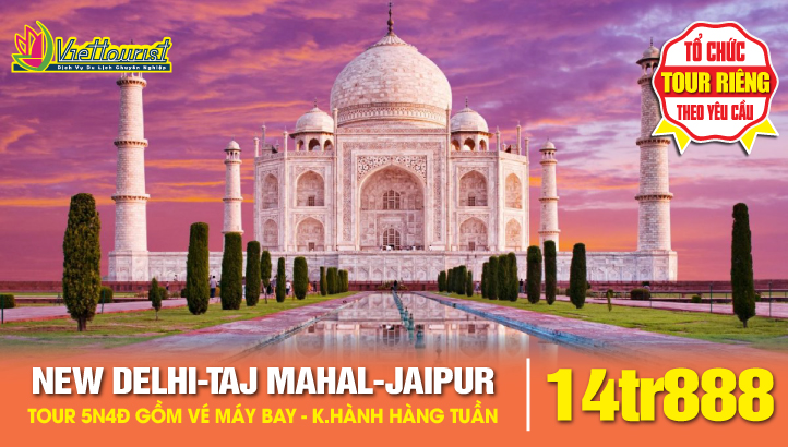 Tour du lịch ẤN ĐỘ 5N4Đ - NEW DELHI - ĐỀN TAJ MAHAL KỲ QUAN THẾ GIỚI - THÀNH PHỐ HỒNG JAIPUR