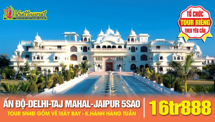 Tour du lịch ẤN ĐỘ 5SAO Khách sạn Hoàng Cung - New Delhi - Kỳ quan Taj Mahal - Thành Phố Hồng Jaipur 5N4Đ