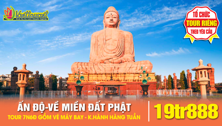 Tour hành hương đất Phật Ấn Độ - Tứ Động Tâm - Lumbini - Bodh Gaya - Varanasi - Kushinagar 7N6Đ Bay thẳng New Delhi