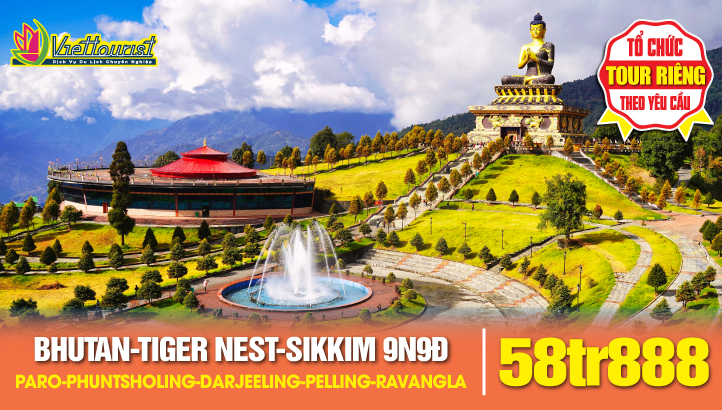 Tour du lịch BHUTAN - SIKKIM khu tự trị Ấn Độ 9N9Đ | Thành phố Paro - Kỳ Quan Kỳ Quan Tiger's Nest - Phuntsholing - Gangtok thủ phủ Sikkim - Darjeeling - Pelling - Ravangla