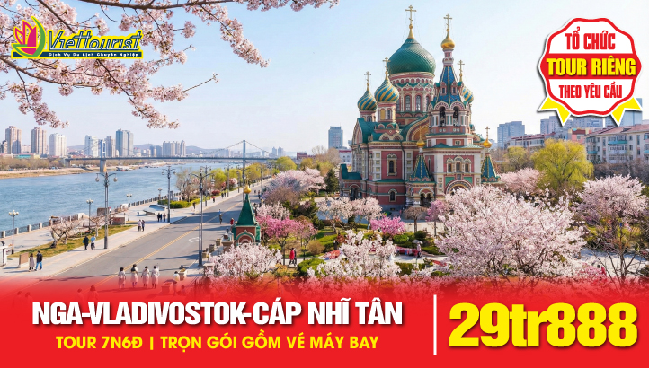 Tour du lịch Vladivostok -Thủ Phủ Vùng Viễn Đông NGA - Cáp Nhĩ Tân | Tour kích cầu khởi hành từ tháng 03 đến tháng 11 năm 2026-2027