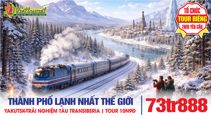 Tour du lịch YAKUTSK - NƯỚC NGA thành phố lạnh nhất thế giới - Trải nghiệm tàu transiberia xuyên biên giới Nga - Trung Quốc | TOUR MỚI 10N9Đ