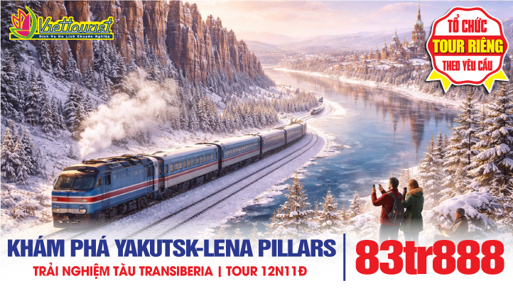 Tour du lịch YAKUTSK - NƯỚC NGA 12N11Đ | Thành phố lạnh nhất thế giới - Trải nghiệm tàu transiberia xuyên biên giới Nga - Trung Quốc - Kỳ quan Lena Pillar