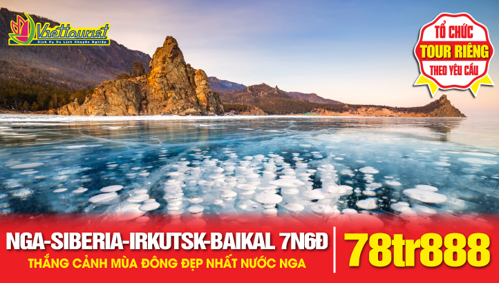 Tour du lịch Nga – Siberia - Thành phố Irkutsk - Kỳ quan Hồ Baikal - Đảo Olkhon 7N6Đ - Thắng Cảnh Thiên Nhiên Mùa Đông Đẹp Nhất Nước Nga