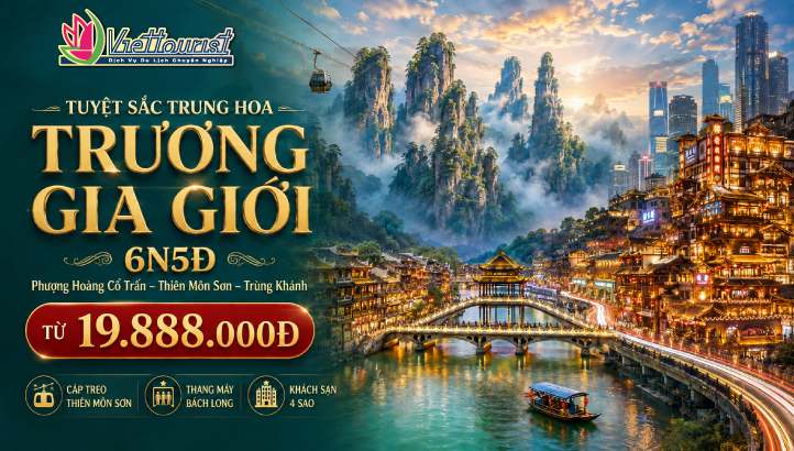 Tour du lịch Khám Phá Hồ Nam – Trùng Khánh 6N5Đ | Trương Gia Giới – Phượng Hoàng Cổ Trấn – Thiên Môn Sơn - Miêu Trại – 72 Kỳ Lầu