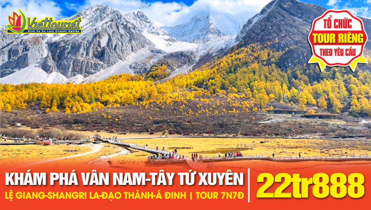 Tour du lịch Khám Phá Vân Nam - Tây Tứ Xuyên |Lệ Giang - Shangri-La - Đạo Thành - Á Đinh 7N7Đ