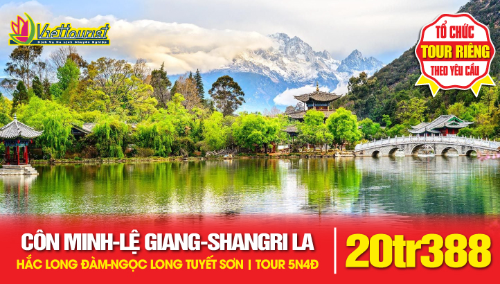 Tour du lịch Lệ Giang - Côn Minh - Shangrila - Ngọc Long Tuyết Sơn | Tour Trung Quốc thắng cảnh Vân Nam 5N4Đ