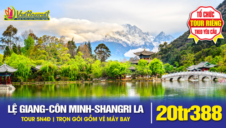 Tour du lịch Lệ Giang - Côn Minh - Shangrila - Ngọc Long Tuyết Sơn | Tour Trung Quốc thắng cảnh Vân Nam 5N4Đ