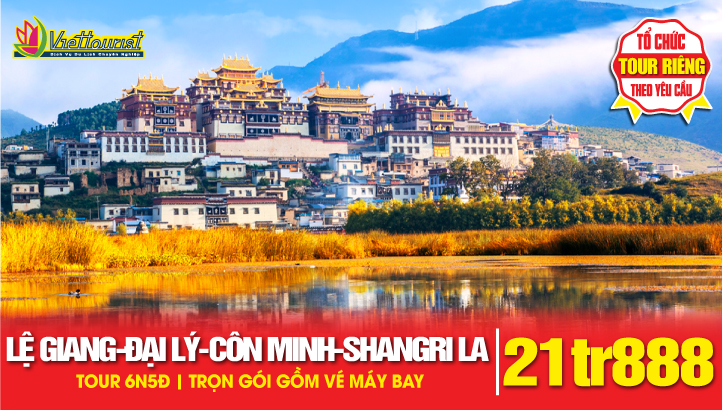 Tour du lịch Lệ Giang - Đại Lý - Shangrila | Tour Trung Quốc thắng cảnh Vân Nam 6N5Đ
