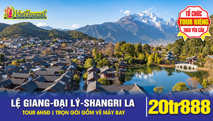 Tour du lịch Trung Quốc | LỆ GIANG – ĐẠI LÝ – SHANGRI-LA 6N5Đ charter bay thẳng