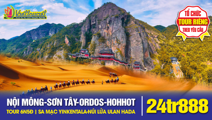 Tour Du Lịch NỘI MÔNG - SƠN TÂY 6N5Đ | ORDOS – MÔNG CỔ NGUYÊN LƯU – SA MẠC YINKENTALA –  HOHHOT – NÚI LỬA ULAN HADA  – ĐỒNG CỎ HUITENGXILE –HUYỀN KHÔNG TỰ - HANG ĐÁ VÂN CƯƠNG - ĐẠI ĐỒNG