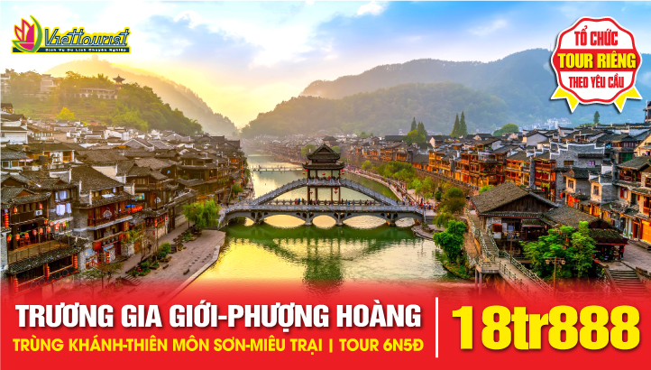 Tour du lịch Khám Phá Hồ Nam – Trùng Khánh 6N5Đ | Trương Gia Giới – Phượng Hoàng Cổ Trấn – Thiên Môn Sơn - Miêu Trại – 72 Kỳ Lầu