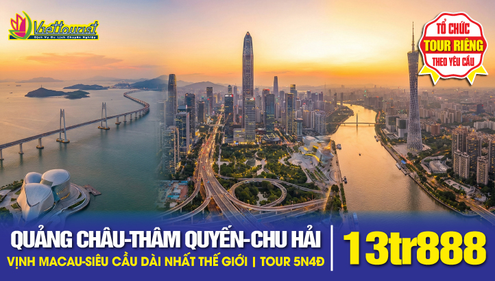 Du lịch Quảng Châu - Thẩm Quyến - Chu Hải 5N4Đ