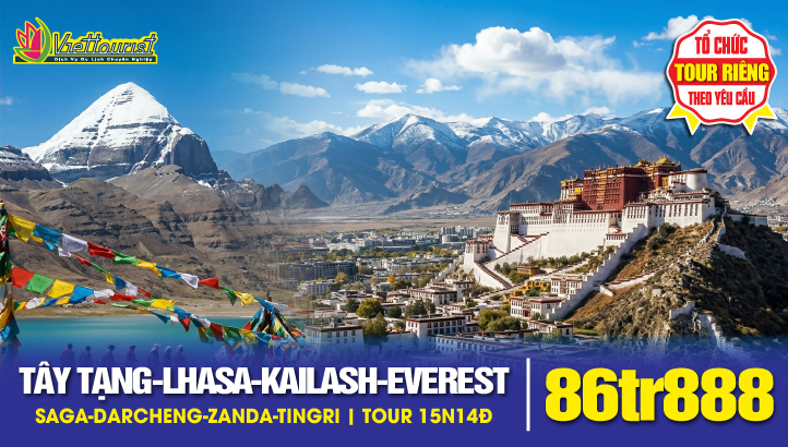 Du lịch Tây Tạng - Núi Kailash 15N14Đ Tất tần tật | Trải nghiệm linh thiêng cực thứ ba của trái đất - Lhasa - Shigatse - Everest - Saga - Darcheng - Zanda - Gyirong - Tingri -