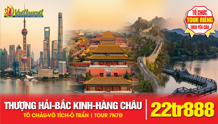 Tour Du lịch Bắc Kinh - Thượng Hải - Hàng Châu - Tô Châu - Vô Tích - Ô Trấn - trải nghiệm tất tần tật | Tour Trung Quốc 7N7Đ
