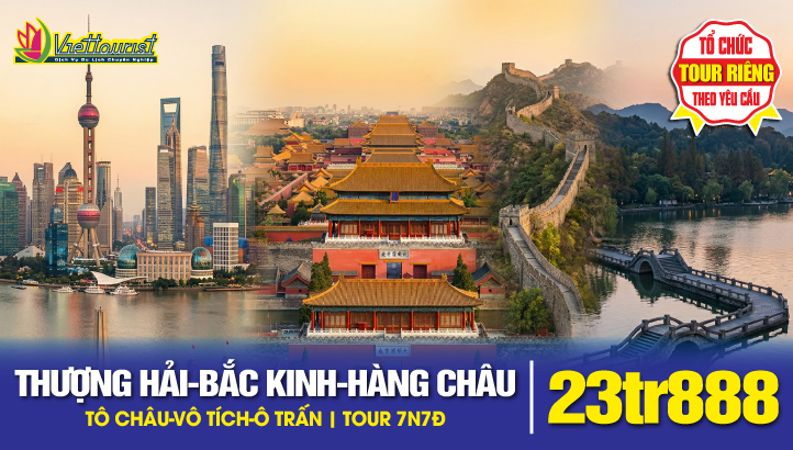 Tour Du lịch Bắc Kinh - Thượng Hải - Hàng Châu - Tô Châu - Vô Tích - Ô Trấn - trải nghiệm tất tần tật | Tour Trung Quốc 7N7Đ