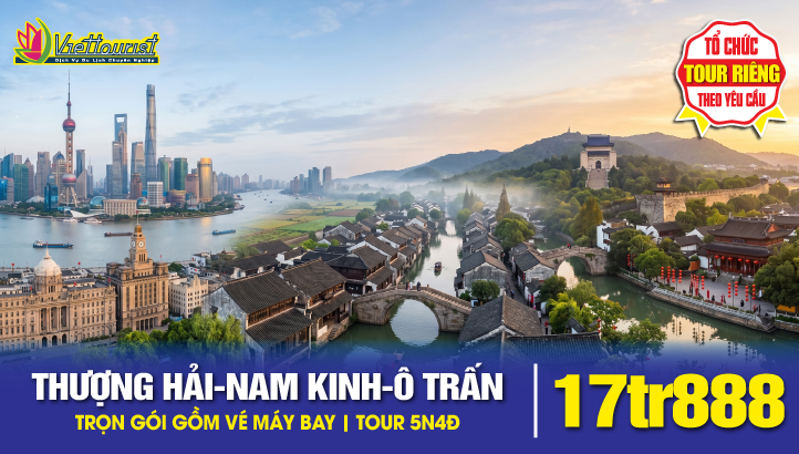Tour du lịch Thượng Hải - Tô Châu - Vô Tích - Nam Kinh - Ô Trấn Ngàn Năm | Tour NO SHOPPING 5N5Đ