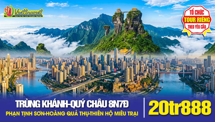 Tour du lịch Trùng Khánh - Quý Châu - Phạn Tịnh Sơn - Trấn Viễn Cổ Trấn - Tiểu Thất Khổng Giang Tây - Thiện Hộ Miêu Trại - Thác Hoàng Quả Thụ |Tour Trung Quốc liên tuyến 8N7Đ