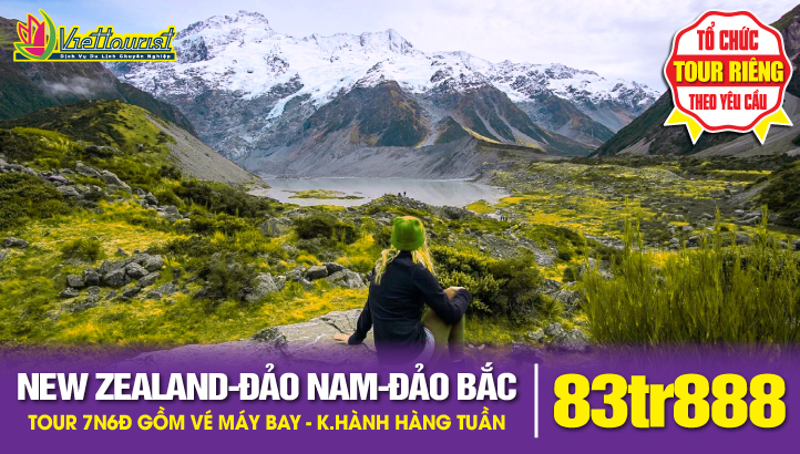Tour du lịch New Zealand 7N6Đ Đảo Nam Đảo Bắc | Auckland - Hobbiton - Rototua - Taupo - THỦ ĐÔ WELLINGTON - Du thuyền cao cấp - Picton - Christchurch - Vip tour Mountcook