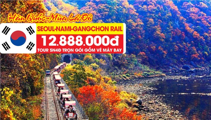 Tour Hàn Quốc mùa thu - Seoul - Đảo Nami - Gangchon rail Park 5N4Đ - Trải nghiệm xe đạp đường sắt ngắm cảnh mùa thu