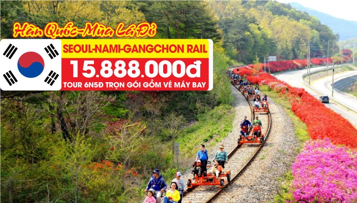 Tour Hàn Quốc mùa thu Seoul - Đảo Nami - Everland - Namsan Tower - Gangchon rail Park - Trải nghiệm xe đạp đường sắt ngắm cảnh thu 6N5Đ