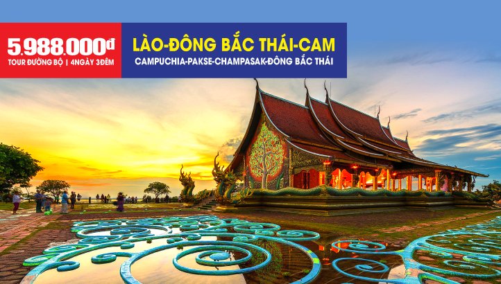 Tour du lịch Lào - Đông Bắc Thái - Campuchia - Việt Nam 4 ngày 3 đêm | Hành trình xuyên Á 04 Quốc Gia