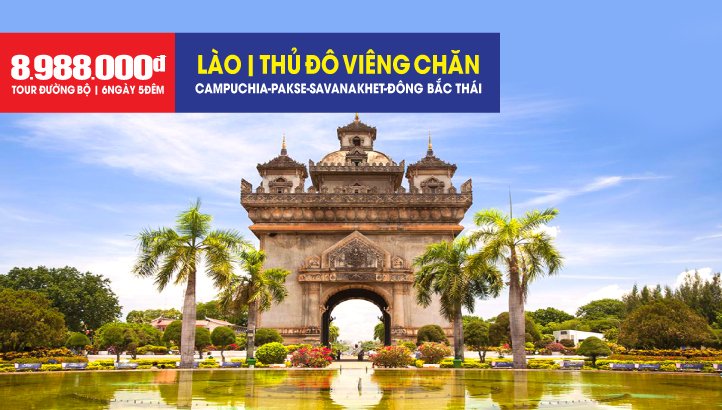 Tour Lào - thủ đô Viêng Chăn - Đông Bắc Thái Lan - Savannaket - Pakse 6N5Đ
